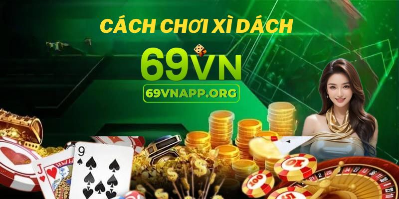 Giới thiệu cách chơi xì dách 69VN