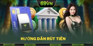 hướng dẫn rút tiền 69vn